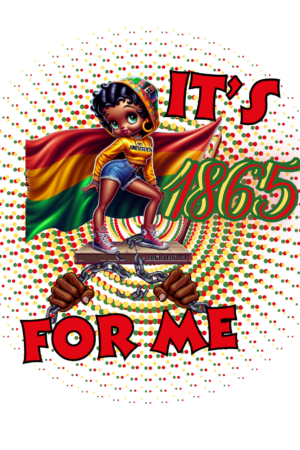 Its 1865 for me Juneteenth heat transfers